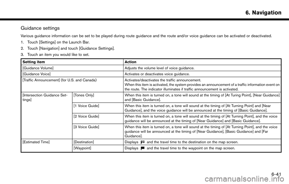 NISSAN MAXIMA 2017 A36 / 8.G Nissan Connect Navigation Manual Guidance settings
Various guidance information can be set to be played during route guidance and the route and/or voice guidance can be activated or deactivated.
1. Touch [Settings] on the Launch Bar.
