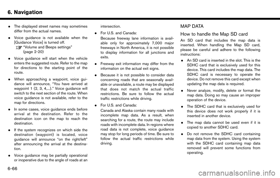 NISSAN MAXIMA 2017 A36 / 8.G Nissan Connect Navigation Manual 6. Navigation
.The displayed street names may sometimes
differ from the actual names.
. Voice guidance is not available when the
[Guidance Voice] is turned off.
“Volume and Beeps settings”
(page 2