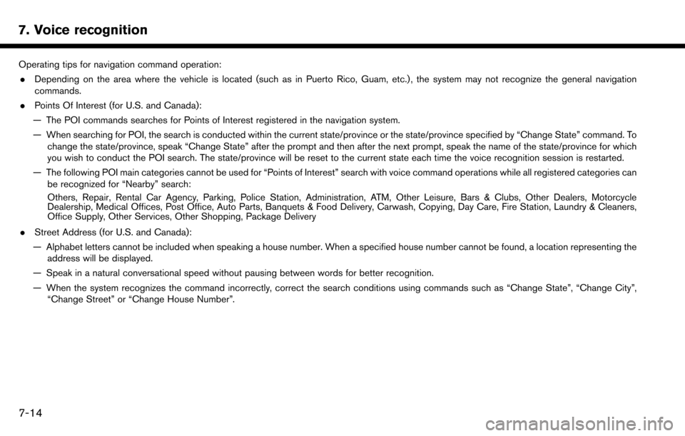 NISSAN MAXIMA 2017 A36 / 8.G Nissan Connect Navigation Manual 7. Voice recognition
Operating tips for navigation command operation:. Depending on the area where the vehicle is located (such as in Puerto Rico, Guam, etc.) , the system may not recognize the genera NISSAN MAXIMA 2017 A36 / 8.G Nissan Connect Navigation Manual 7. Voice recognition
Operating tips for navigation command operation:. Depending on the area where the vehicle is located (such as in Puerto Rico, Guam, etc.) , the system may not recognize the genera