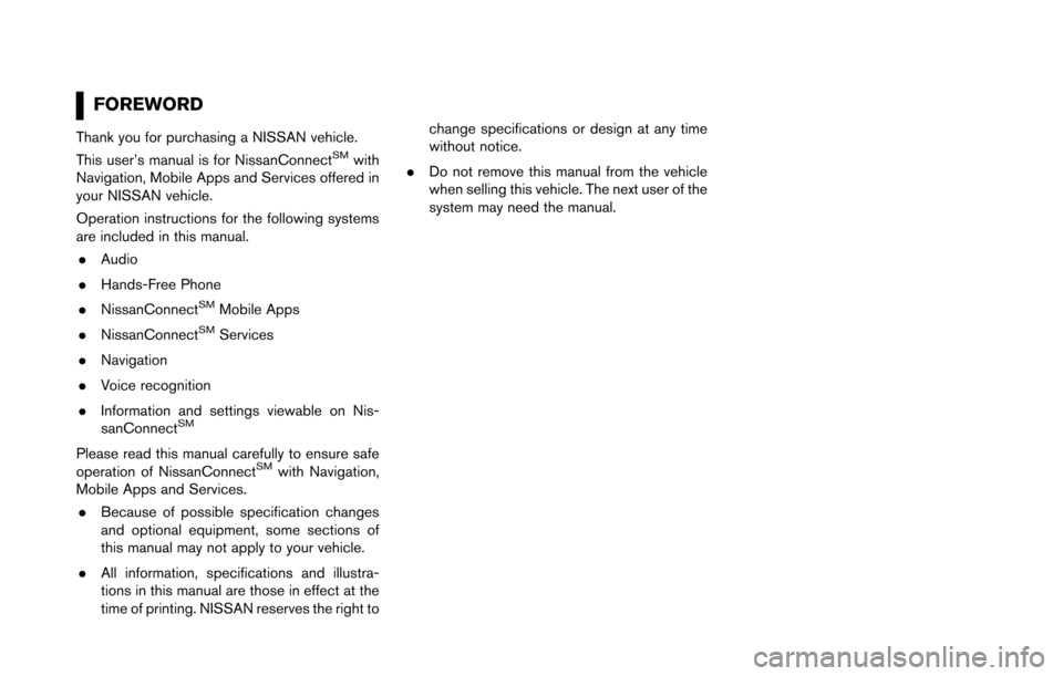 NISSAN MAXIMA 2017 A36 / 8.G Nissan Connect Navigation Manual FOREWORD
Thank you for purchasing a NISSAN vehicle.
This user’s manual is for NissanConnectSMwith
Navigation, Mobile Apps and Services offered in
your NISSAN vehicle.
Operation instructions for the 