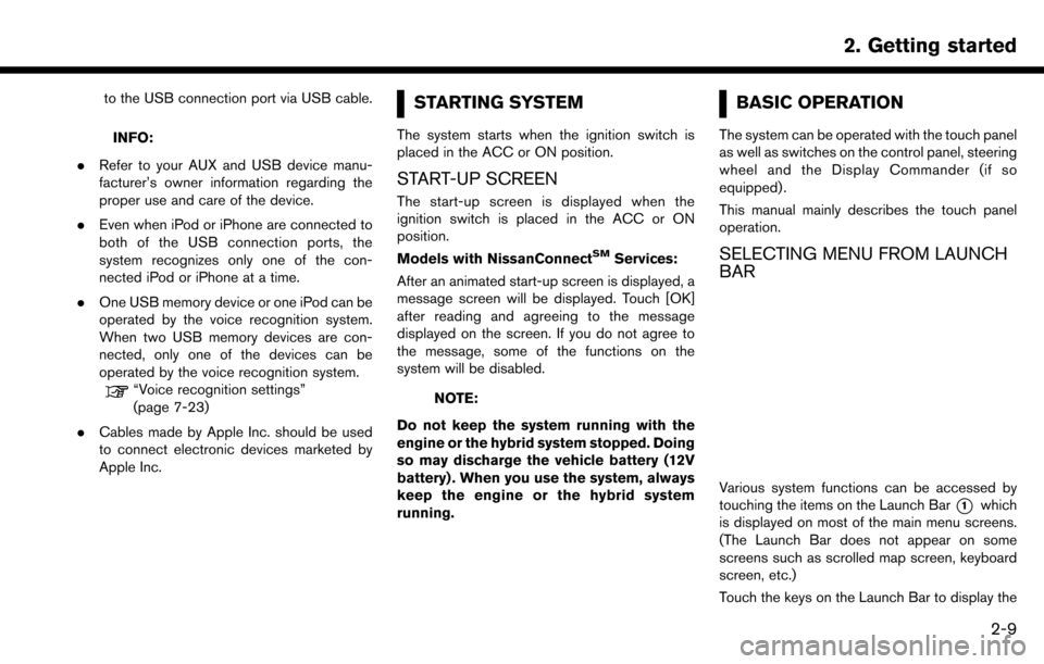 NISSAN MAXIMA 2017 A36 / 8.G Nissan Connect Navigation Manual to the USB connection port via USB cable.
INFO:
. Refer to your AUX and USB device manu-
facturer’s owner information regarding the
proper use and care of the device.
. Even when iPod or iPhone are 