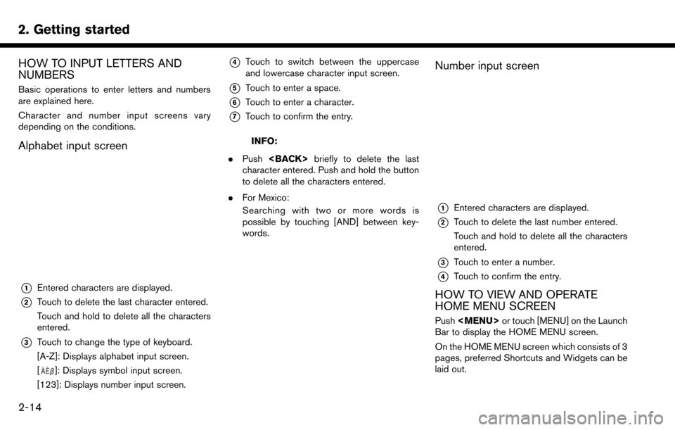 NISSAN MAXIMA 2017 A36 / 8.G Nissan Connect Navigation Manual 2. Getting started
HOW TO INPUT LETTERS AND
NUMBERS
Basic operations to enter letters and numbers
are explained here.
Character and number input screens vary
depending on the conditions.
Alphabet inpu