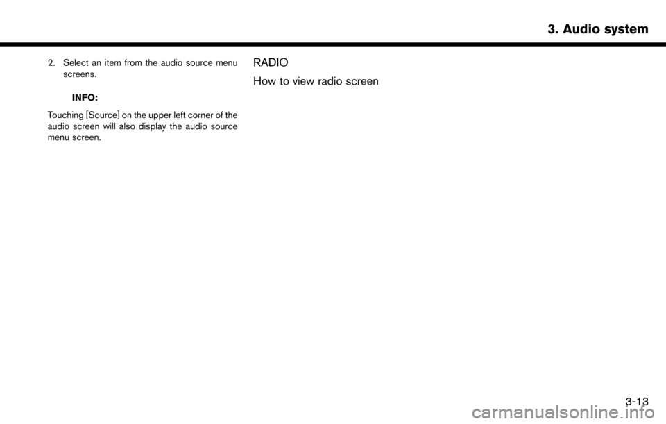 NISSAN MAXIMA 2017 A36 / 8.G Nissan Connect Navigation Manual 2. Select an item from the audio source menuscreens.
INFO:
Touching [Source] on the upper left corner of the
audio screen will also display the audio source
menu screen.
RADIO
How to view radio screen