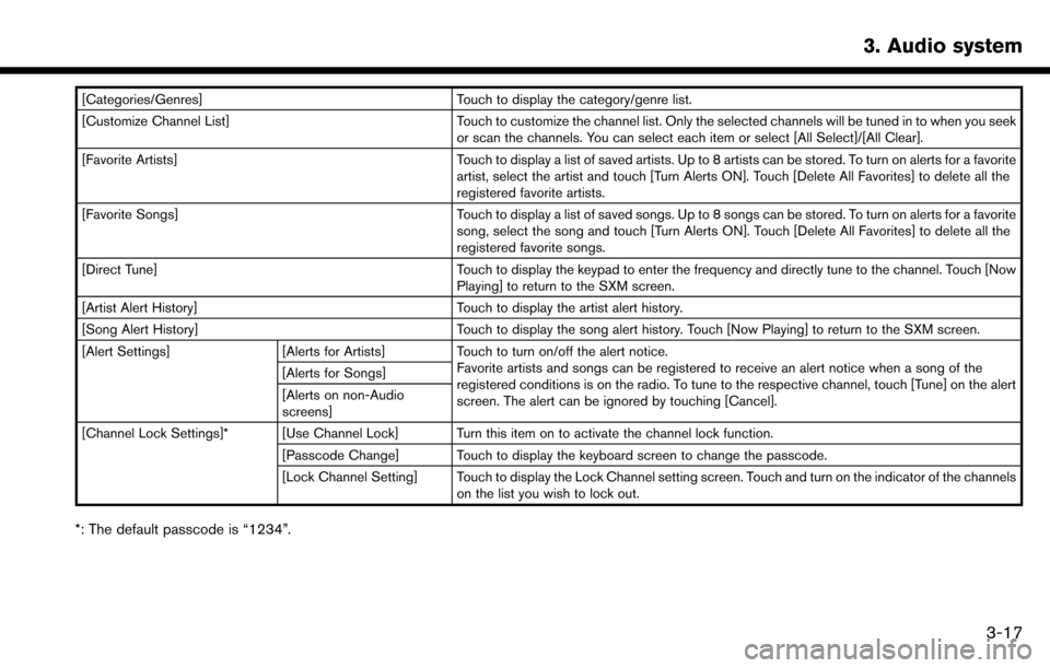 NISSAN MAXIMA 2017 A36 / 8.G Nissan Connect Navigation Manual [Categories/Genres]Touch to display the category/genre list.
[Customize Channel List] Touch to customize the channel list. Only the selected channels will be tuned in to when you seek
or scan the chan