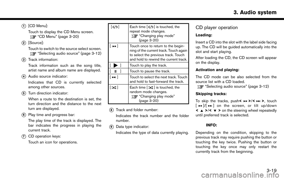 NISSAN MAXIMA 2017 A36 / 8.G Nissan Connect Navigation Manual *1[CD Menu]:
Touch to display the CD Menu screen.
“CD Menu” (page 3-20)
*2[Source]:
Touch to switch to the source select screen.
“Selecting audio source” (page 3-12)
*3Track information:
Track