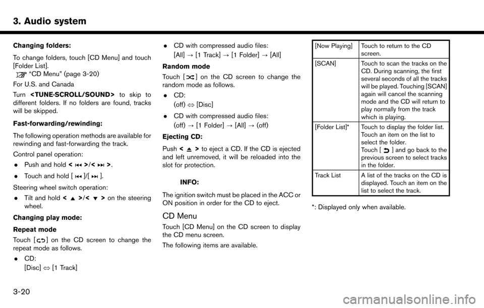 NISSAN MAXIMA 2017 A36 / 8.G Nissan Connect Navigation Manual 3. Audio system
Changing folders:
To change folders, touch [CD Menu] and touch
[Folder List].
“CD Menu” (page 3-20)
For U.S. and Canada
Turn <TUNE·SCROLL/SOUND> to skip to
different folders. If n