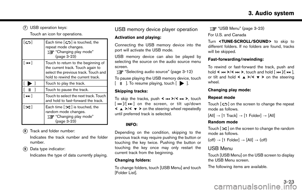 NISSAN MAXIMA 2017 A36 / 8.G Nissan Connect Navigation Manual *7USB operation keys:
Touch an icon for operations.
[] Each time [] is touched, the
repeat mode changes.
“Changing play mode”
(page 3-23)
[
] Touch to return to the beginning of the current track.