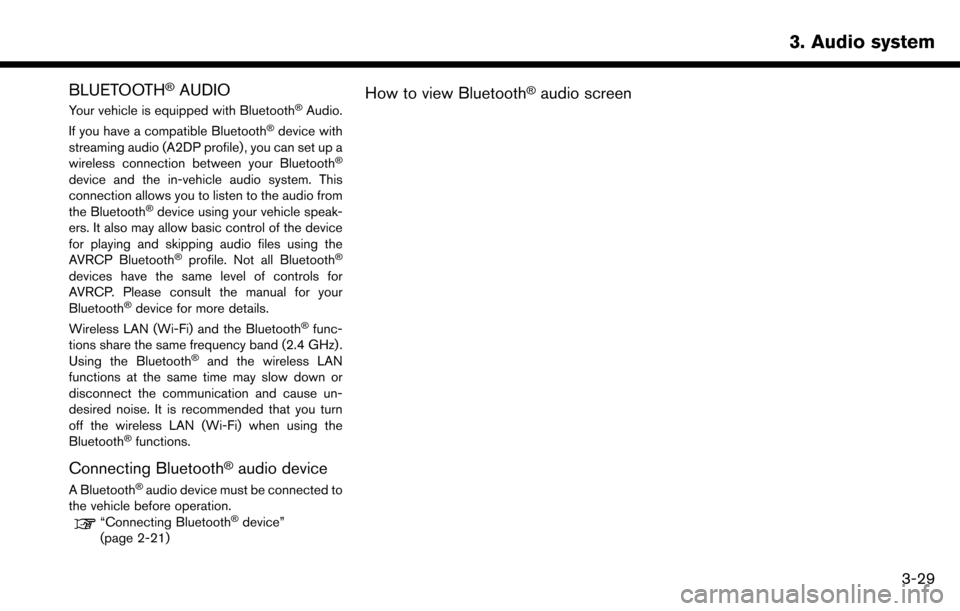 NISSAN MAXIMA 2017 A36 / 8.G Nissan Connect Navigation Manual BLUETOOTH�ŠAUDIO
Your vehicle is equipped with Bluetooth�ŠAudio.
If you have a compatible Bluetooth�Šdevice with
streaming audio (A2DP profile) , you can set up a
wireless connection between your B