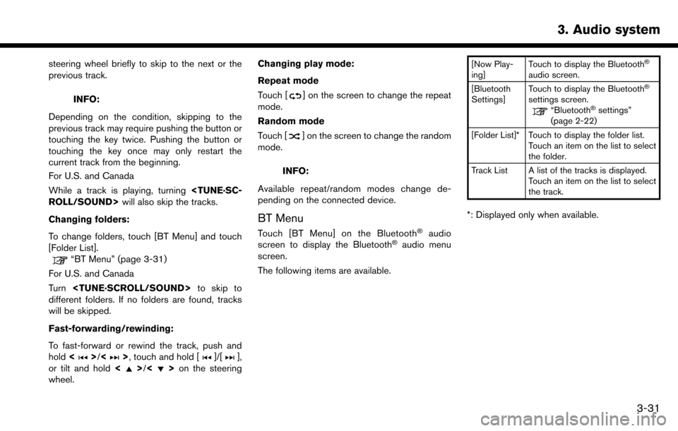 NISSAN MAXIMA 2017 A36 / 8.G Nissan Connect Navigation Manual steering wheel briefly to skip to the next or the
previous track.
INFO:
Depending on the condition, skipping to the
previous track may require pushing the button or
touching the key twice. Pushing the