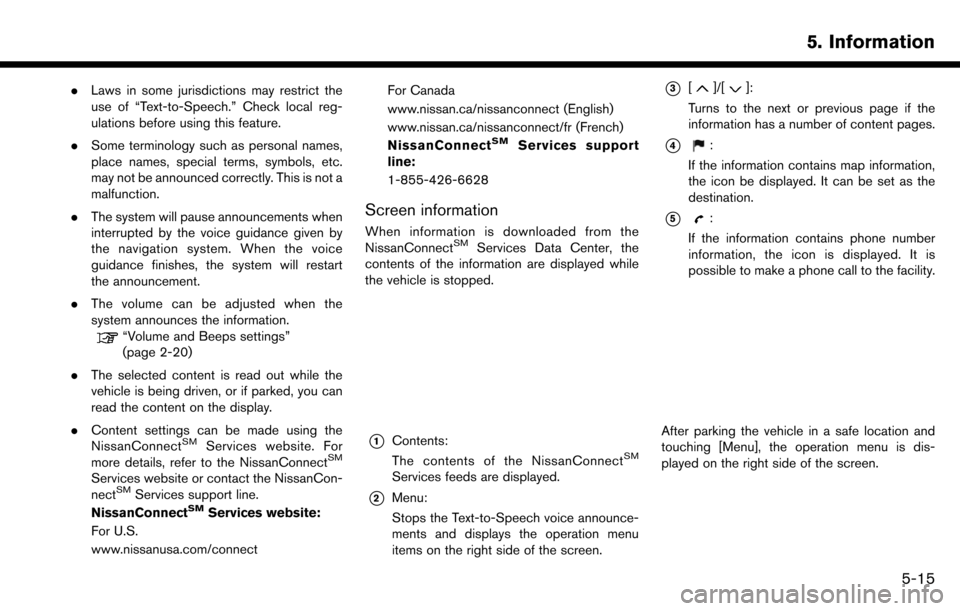 NISSAN MAXIMA 2017 A36 / 8.G Nissan Connect Navigation Manual .Laws in some jurisdictions may restrict the
use of “Text-to-Speech.” Check local reg-
ulations before using this feature.
. Some terminology such as personal names,
place names, special terms, sy