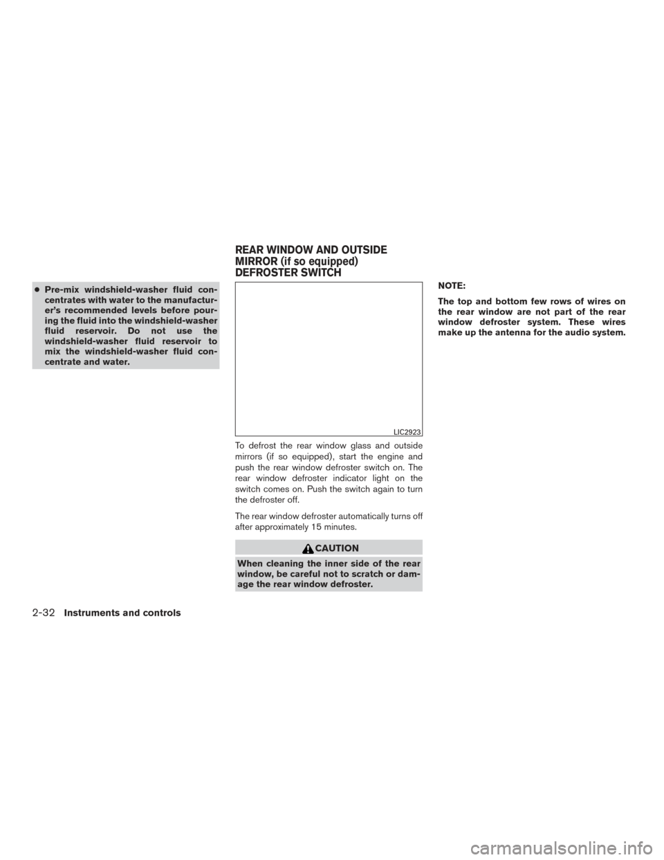 NISSAN MURANO 2017 3.G Owners Manual ●Pre-mix windshield-washer fluid con-
centrates with water to the manufactur-
er’s recommended levels before pour-
ing the fluid into the windshield-washer
fluid reservoir. Do not use the
windshie NISSAN MURANO 2017 3.G Owners Manual ●Pre-mix windshield-washer fluid con-
centrates with water to the manufactur-
er’s recommended levels before pour-
ing the fluid into the windshield-washer
fluid reservoir. Do not use the
windshie