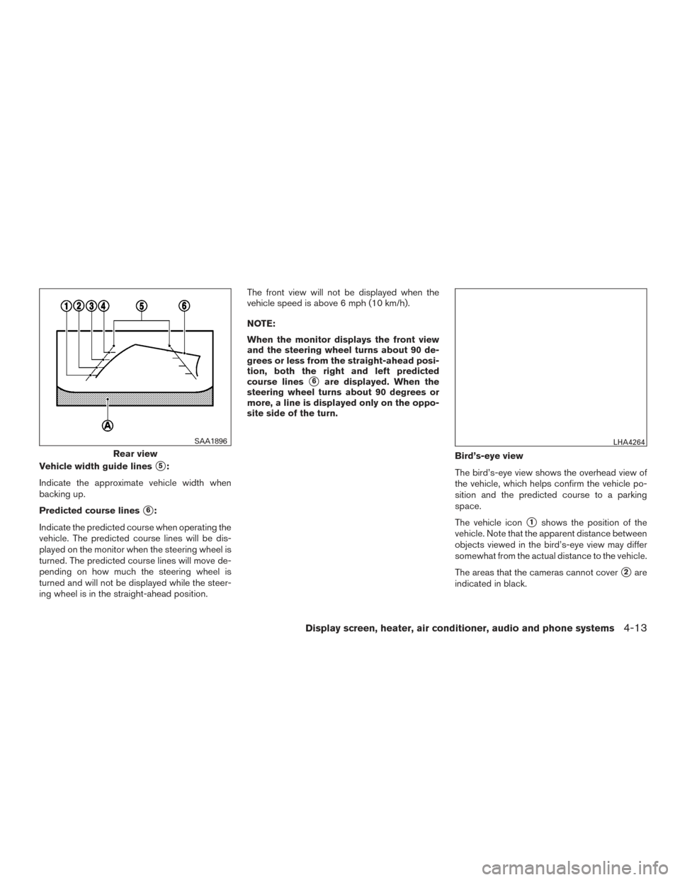 NISSAN MURANO 2017 3.G Owners Manual Vehicle width guide lines5:
Indicate the approximate vehicle width when
backing up.
Predicted course lines
6:
Indicate the predicted course when operating the
vehicle. The predicted course lines wil NISSAN MURANO 2017 3.G Owners Manual Vehicle width guide lines5:
Indicate the approximate vehicle width when
backing up.
Predicted course lines
6:
Indicate the predicted course when operating the
vehicle. The predicted course lines wil
