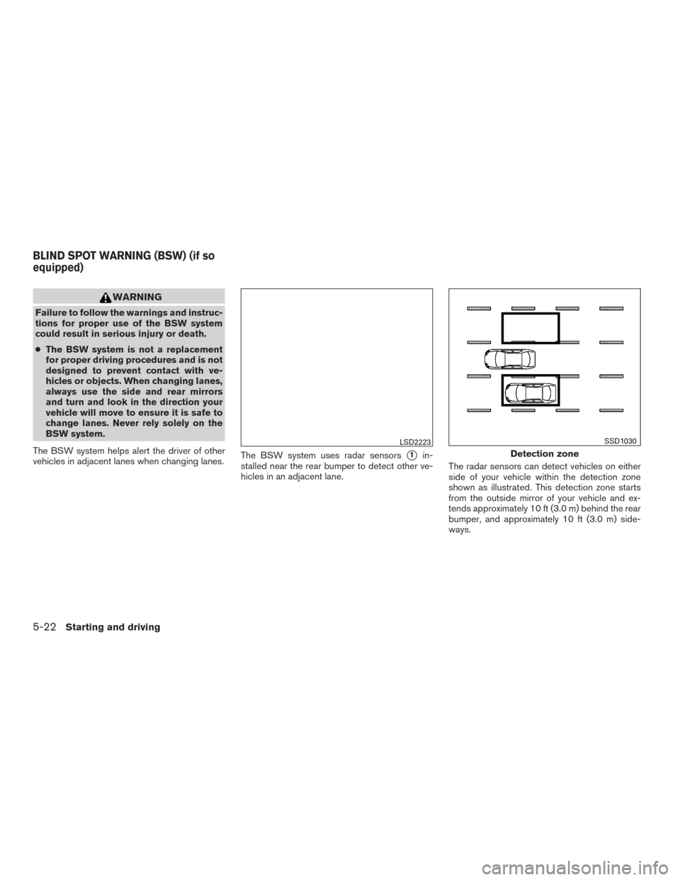 NISSAN MURANO 2017 3.G Owners Manual WARNING
Failure to follow the warnings and instruc-
tions for proper use of the BSW system
could result in serious injury or death.
●The BSW system is not a replacement
for proper driving procedures NISSAN MURANO 2017 3.G Owners Manual WARNING
Failure to follow the warnings and instruc-
tions for proper use of the BSW system
could result in serious injury or death.
●The BSW system is not a replacement
for proper driving procedures