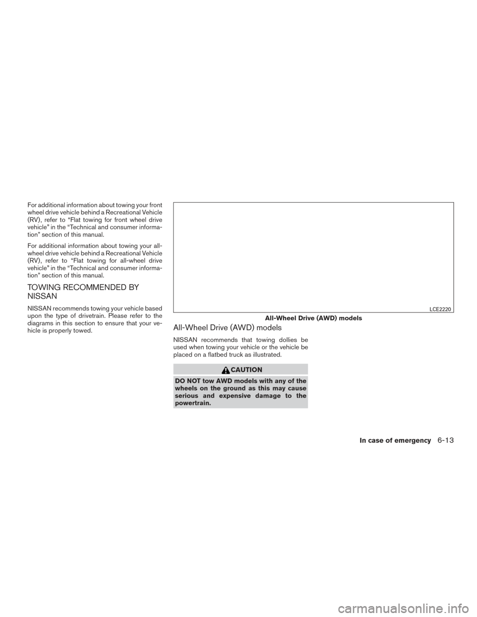 NISSAN MURANO 2017 3.G Owners Manual For additional information about towing your front
wheel drive vehicle behind a Recreational Vehicle
(RV) , refer to “Flat towing for front wheel drive
vehicle” in the “Technical and consumer in NISSAN MURANO 2017 3.G Owners Manual For additional information about towing your front
wheel drive vehicle behind a Recreational Vehicle
(RV) , refer to “Flat towing for front wheel drive
vehicle” in the “Technical and consumer in
