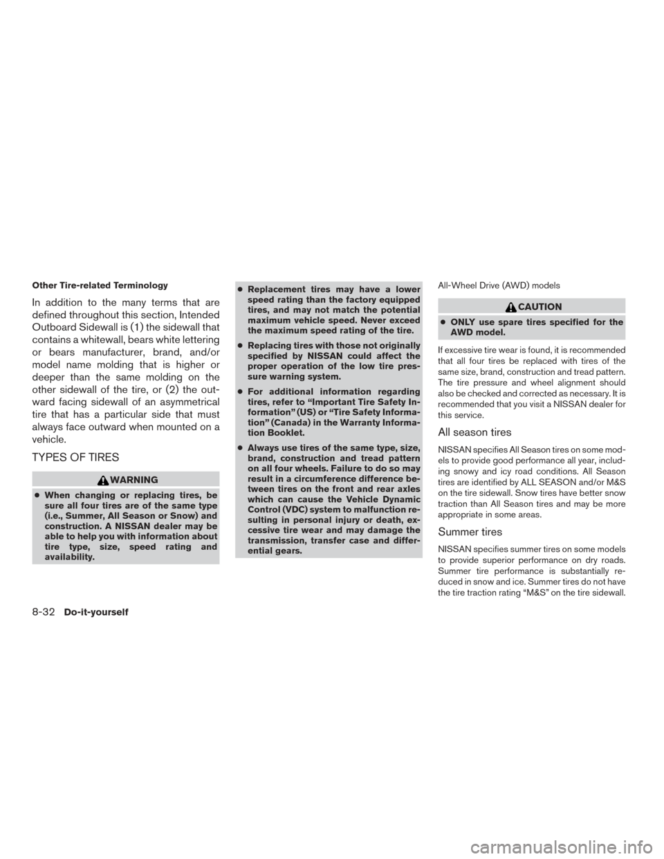 NISSAN MURANO 2017 3.G Owners Manual Other Tire-related Terminology
In addition to the many terms that are
defined throughout this section, Intended
Outboard Sidewall is (1) the sidewall that
contains a whitewall, bears white lettering
o NISSAN MURANO 2017 3.G Owners Manual Other Tire-related Terminology
In addition to the many terms that are
defined throughout this section, Intended
Outboard Sidewall is (1) the sidewall that
contains a whitewall, bears white lettering
o