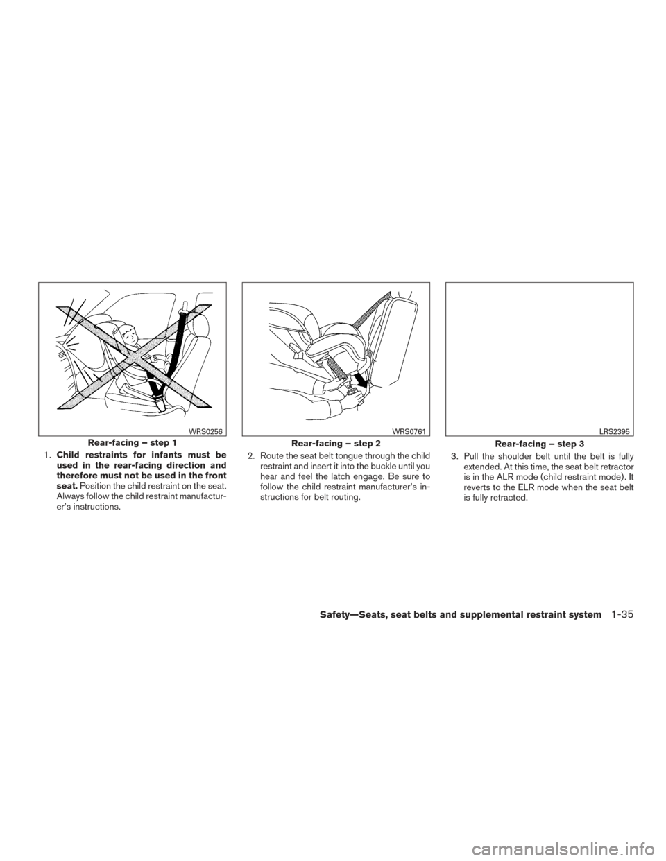 NISSAN MURANO 2017 3.G Owners Manual 1.Child restraints for infants must be
used in the rear-facing direction and
therefore must not be used in the front
seat. Position the child restraint on the seat.
Always follow the child restraint m