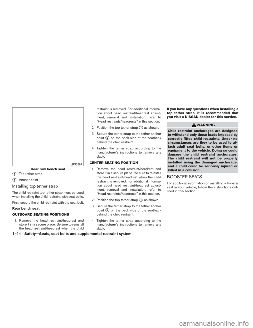NISSAN MURANO 2017 3.G Owners Manual 1Top tether strap
2Anchor point
Installing top tether strap
The child restraint top tether strap must be used
when installing the child restraint with seat belts.
First, secure the child restraint w NISSAN MURANO 2017 3.G Owners Manual 1Top tether strap
2Anchor point
Installing top tether strap
The child restraint top tether strap must be used
when installing the child restraint with seat belts.
First, secure the child restraint w
