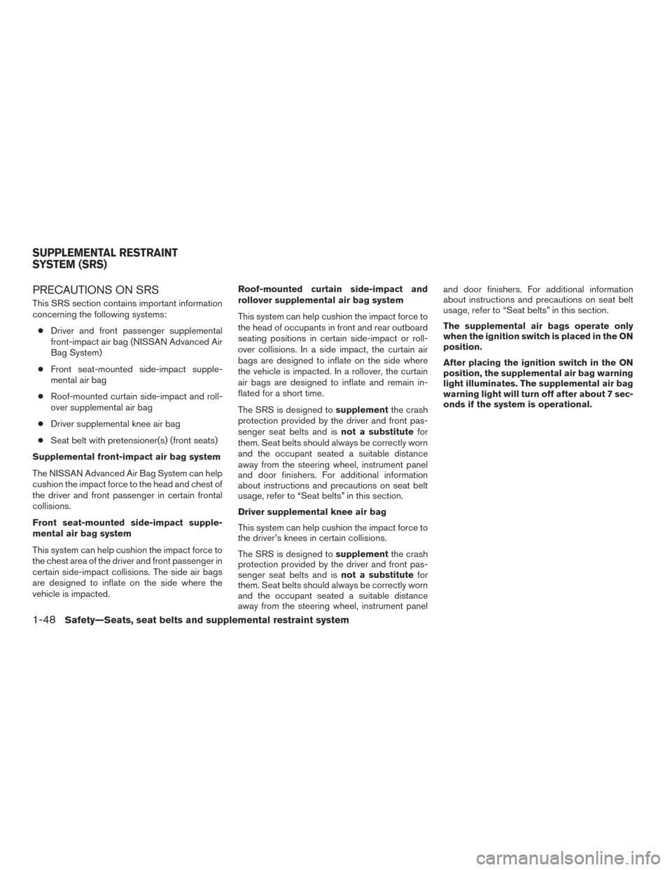 NISSAN MURANO 2017 3.G Owners Manual PRECAUTIONS ON SRS
This SRS section contains important information
concerning the following systems:● Driver and front passenger supplemental
front-impact air bag (NISSAN Advanced Air
Bag System)
