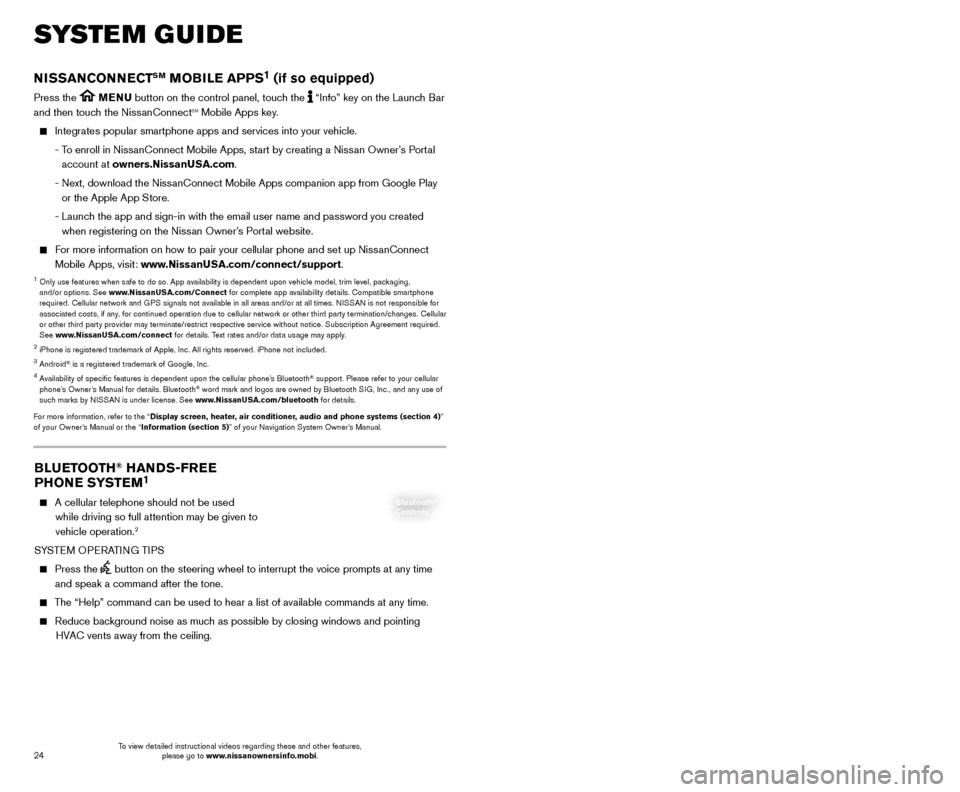 NISSAN MURANO 2017 3.G Quick Reference Guide 25
24
SYSTEM GUIDE
BLUETOOTH® HANDS-FREE
PHONE SYSTEM1
A cellular telephone should not be used
while driving so full attention may be given to
vehicle operation.
2
SYSTEM OPERATING TIPS
NISSAN MURANO 2017 3.G Quick Reference Guide 25
24
SYSTEM GUIDE
BLUETOOTH® HANDS-FREE
PHONE SYSTEM1
A cellular telephone should not be used
while driving so full attention may be given to
vehicle operation.
2
SYSTEM OPERATING TIPS