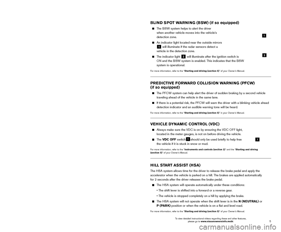 NISSAN MURANO 2017 3.G Quick Reference Guide 5
4
NEW SYSTEM FEATURES
The colored guide lines on the display screen indicate vehicle width and \
approximate
distances to objects with reference to the vehicle body line.
• Red 1.5 ft (0 NISSAN MURANO 2017 3.G Quick Reference Guide 5
4
NEW SYSTEM FEATURES
The colored guide lines on the display screen indicate vehicle width and \
approximate
distances to objects with reference to the vehicle body line.
• Red 1.5 ft (0