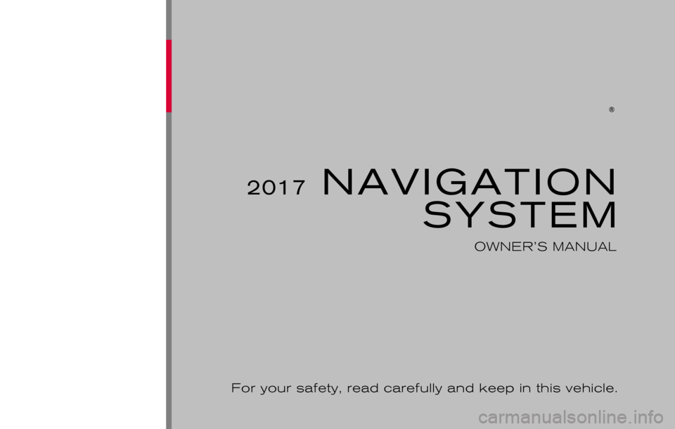 NISSAN PATHFINDER 2017 R52 / 4.G Navigation Manual 2017 NAVIGATIONSYSTEM
OWNER’S MANUAL
For your safety, read carefully and keep in this vehicle. 