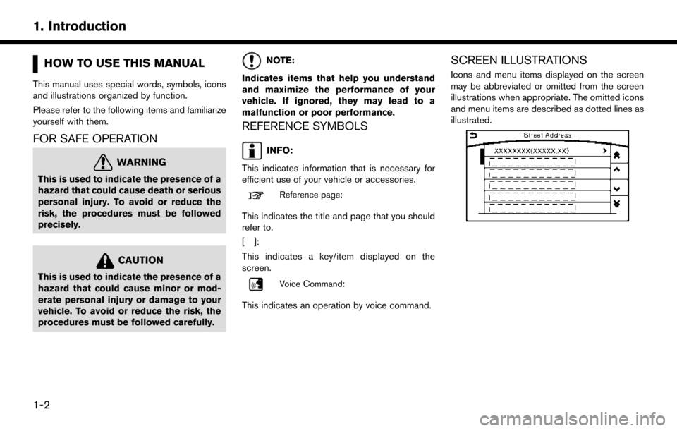 NISSAN PATHFINDER 2017 R52 / 4.G Navigation Manual HOW TO USE THIS MANUAL
This manual uses special words, symbols, icons
and illustrations organized by function.
Please refer to the following items and familiarize
yourself with them.
FOR SAFE OPERATIO NISSAN PATHFINDER 2017 R52 / 4.G Navigation Manual HOW TO USE THIS MANUAL
This manual uses special words, symbols, icons
and illustrations organized by function.
Please refer to the following items and familiarize
yourself with them.
FOR SAFE OPERATIO
