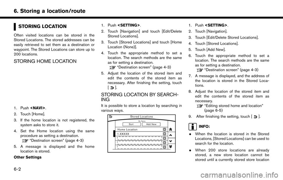 NISSAN PATHFINDER 2017 R52 / 4.G Navigation Manual STORING LOCATION
Often visited locations can be stored in the
Stored Locations. The stored addresses can be
easily retrieved to set them as a destination or
waypoint. The Stored Locations can store up