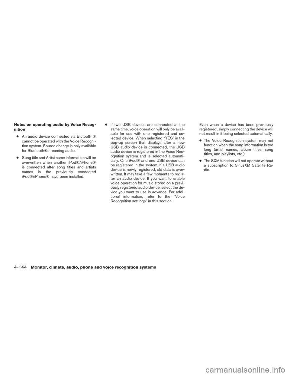 NISSAN PATHFINDER 2017 R52 / 4.G Owners Manual Notes on operating audio by Voice Recog-
nition● An audio device connected via Blutooth ®
cannot be operated with the Voice Recogni-
tion system. Source change is only available
for Bluetooth®stre