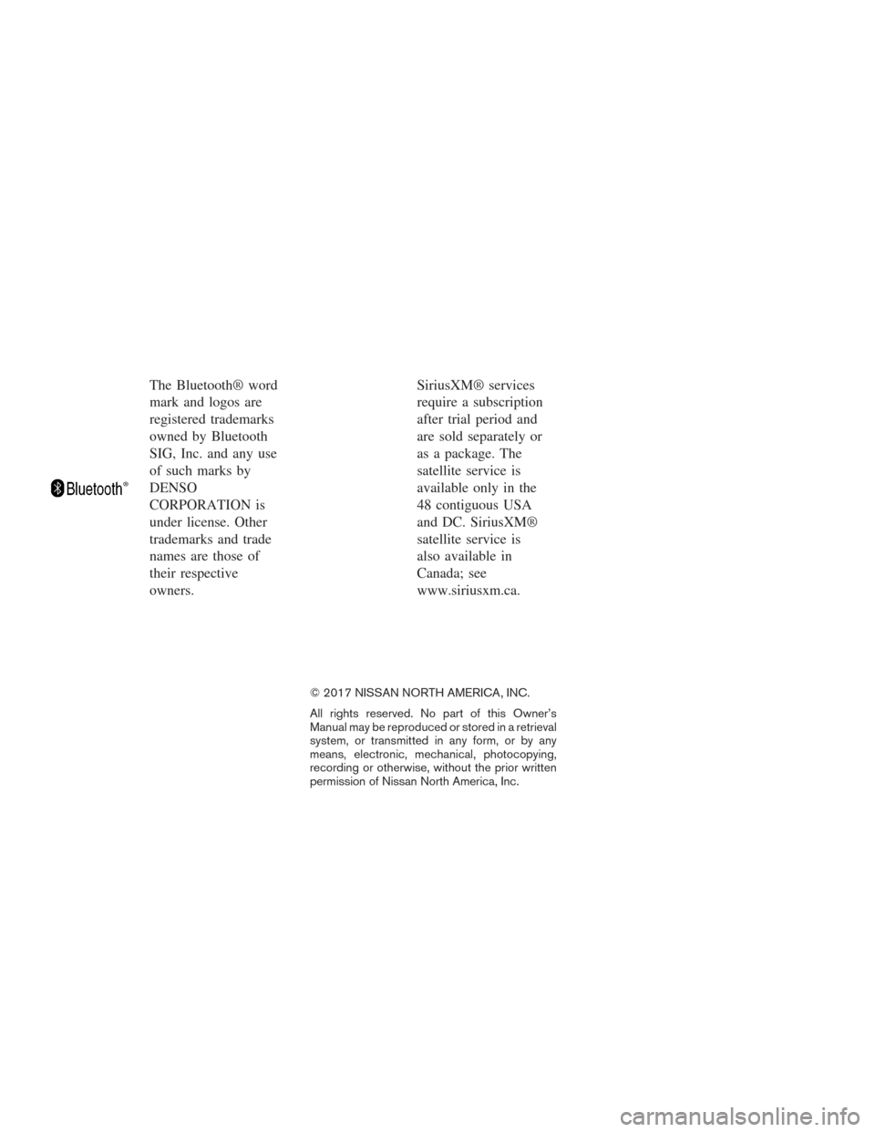 NISSAN PATHFINDER 2017 R52 / 4.G Owners Manual The Bluetooth® word
mark and logos are
registered trademarks
owned by Bluetooth
SIG, Inc. and any use
of such marks by
DENSO
CORPORATION is
under license. Other
trademarks and trade
names are those o