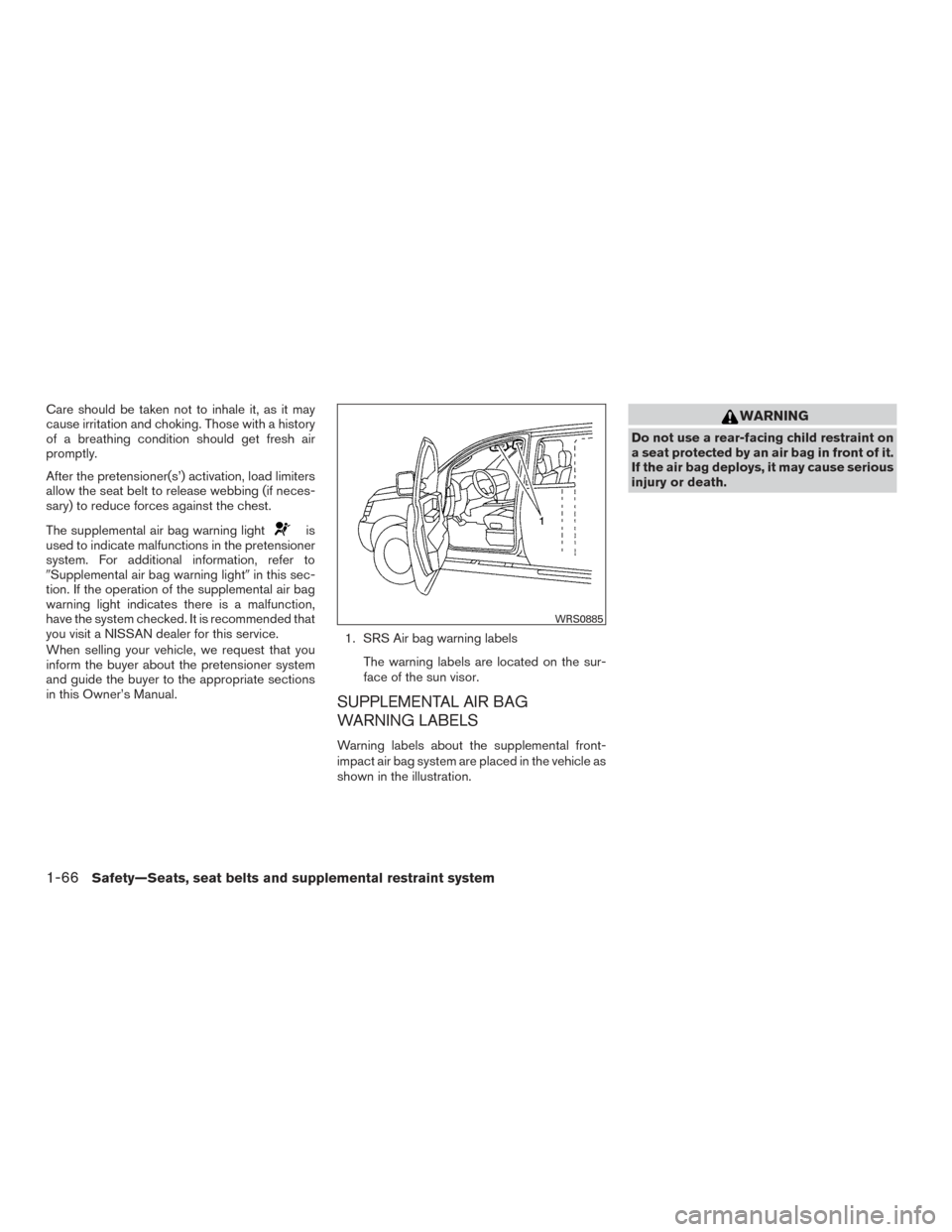 NISSAN PATHFINDER 2017 R52 / 4.G Owners Manual Care should be taken not to inhale it, as it may
cause irritation and choking. Those with a history
of a breathing condition should get fresh air
promptly.
After the pretensioner(s’) activation, loa