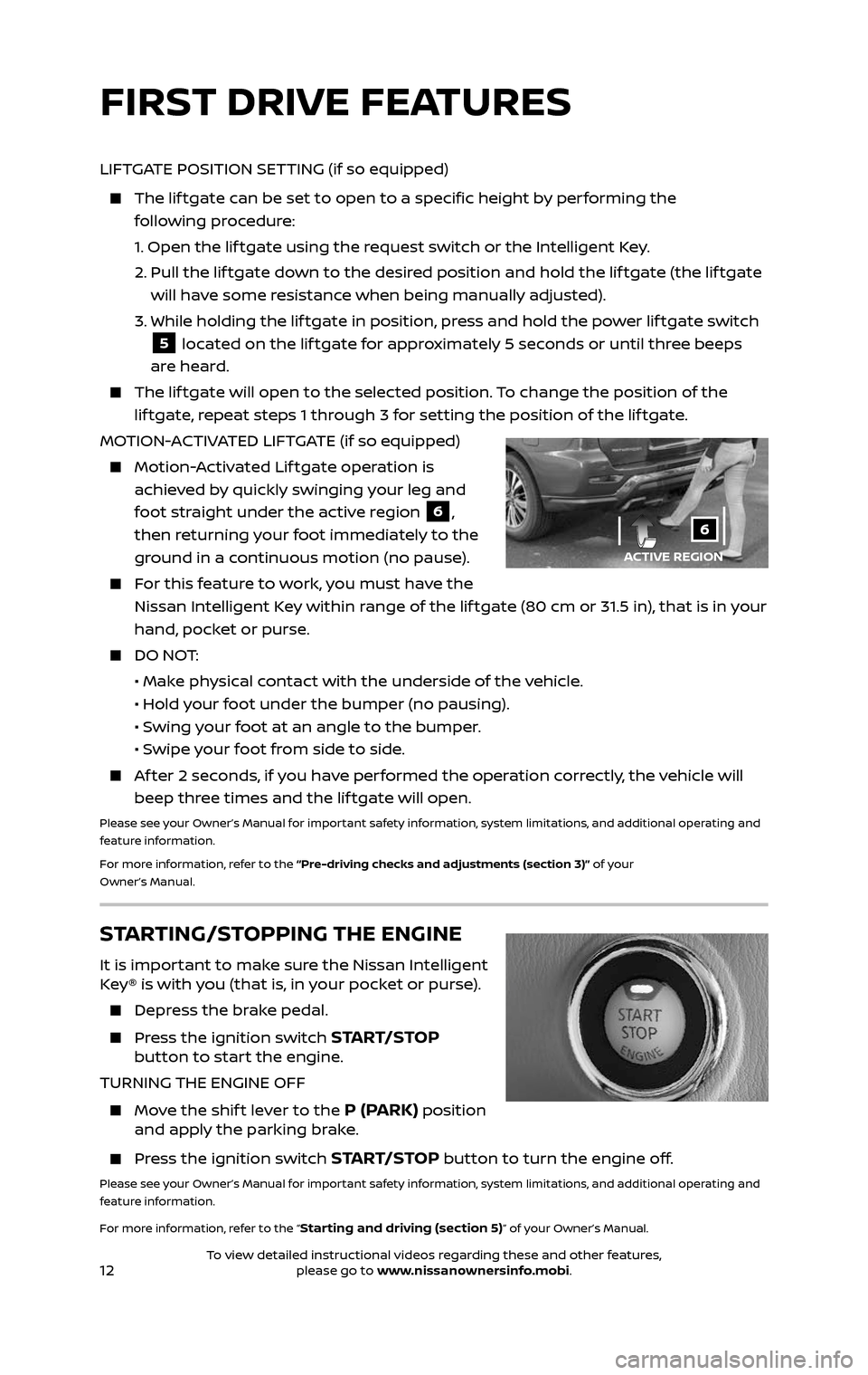 NISSAN PATHFINDER 2017 R52 / 4.G Quick Reference Guide 12
FIRST DRIVE FEATURES
STARTING/STOPPING THE ENGINE
It is important to make sure the Nissan Intelligent
Key® is with you (that is, in your pocket or purse).
Depress the brake pedal.
Press NISSAN PATHFINDER 2017 R52 / 4.G Quick Reference Guide 12
FIRST DRIVE FEATURES
STARTING/STOPPING THE ENGINE
It is important to make sure the Nissan Intelligent
Key® is with you (that is, in your pocket or purse).
Depress the brake pedal.
Press