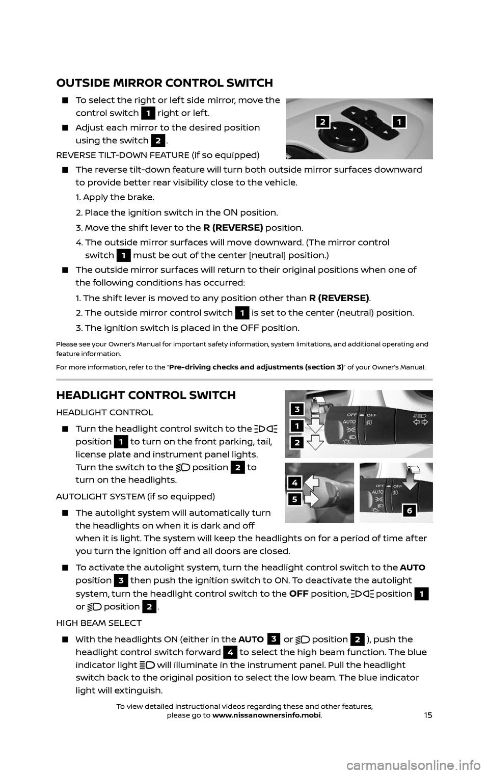 NISSAN PATHFINDER 2017 R52 / 4.G Quick Reference Guide 15
OUTSIDE MIRROR CONTROL SWITCH
To select the right or lef t side mirror, move the
control switch 1 right or lef t.
Adjust each mirror to the desired position
using the switch 2.
REVERSE TI NISSAN PATHFINDER 2017 R52 / 4.G Quick Reference Guide 15
OUTSIDE MIRROR CONTROL SWITCH
To select the right or lef t side mirror, move the
control switch 1 right or lef t.
Adjust each mirror to the desired position
using the switch 2.
REVERSE TI