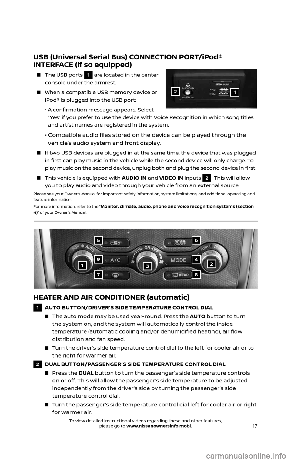 NISSAN PATHFINDER 2017 R52 / 4.G Quick Reference Guide 17
123
5
7
9
6
8
4
HEATER AND AIR CONDITIONER (automatic)
1 AUTO BUTTON/DRIVER’S SIDE TEMPER ATURE CONTROL DIAL
The auto mode may be used year-round. Press the AUTO button to turn
the system NISSAN PATHFINDER 2017 R52 / 4.G Quick Reference Guide 17
123
5
7
9
6
8
4
HEATER AND AIR CONDITIONER (automatic)
1 AUTO BUTTON/DRIVER’S SIDE TEMPER ATURE CONTROL DIAL
The auto mode may be used year-round. Press the AUTO button to turn
the system