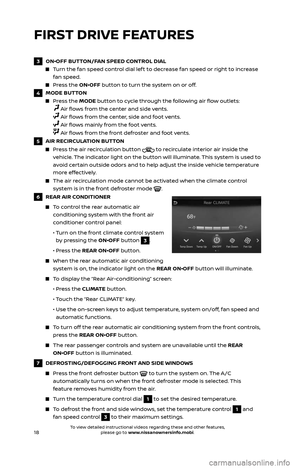 NISSAN PATHFINDER 2017 R52 / 4.G Quick Reference Guide 18
FIRST DRIVE FEATURES
3  ON•OFF BUTTON/FAN SPEED CONTROL DIAL
     Turn the fan speed control dial lef t to decrease fan speed or right to increase 
fan speed.
     Press  the ON•OFF button to t