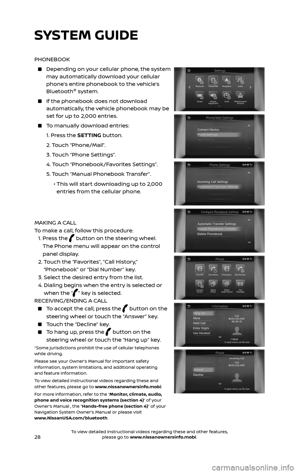 NISSAN PATHFINDER 2017 R52 / 4.G Quick Reference Guide 28
PHONEBOOK
Depending on your cellular phone, the system may automatically download your cellular
phone’s entire phonebook to the vehicle’s
Bluetooth®
system.
If the phonebook does no NISSAN PATHFINDER 2017 R52 / 4.G Quick Reference Guide 28
PHONEBOOK
Depending on your cellular phone, the system may automatically download your cellular
phone’s entire phonebook to the vehicle’s
Bluetooth®
system.
If the phonebook does no