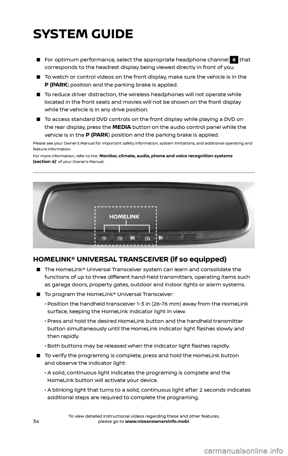 NISSAN PATHFINDER 2017 R52 / 4.G Quick Reference Guide 34
HOMELINK® UNIVERSAL TRANSCEIVER (if so equipped)
The HomeLink® Universal Transceiver system can learn and consolidate the
functions of up to three different hand-held transmitters, operating NISSAN PATHFINDER 2017 R52 / 4.G Quick Reference Guide 34
HOMELINK® UNIVERSAL TRANSCEIVER (if so equipped)
The HomeLink® Universal Transceiver system can learn and consolidate the
functions of up to three different hand-held transmitters, operating