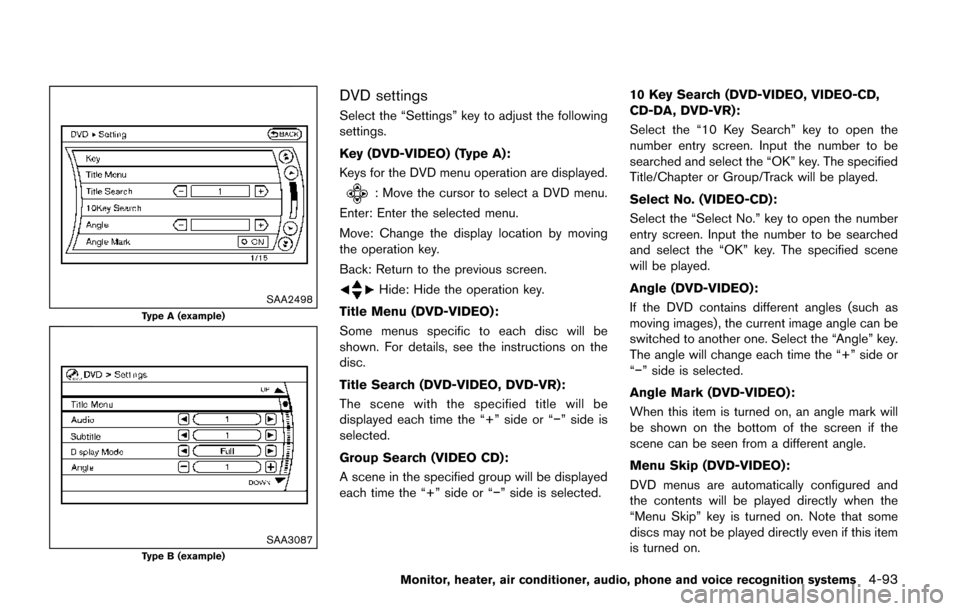 NISSAN QUEST 2017 RE52 / 4.G Owners Manual SAA2498
Type A (example)
SAA3087Type B (example)
DVD settings
Select the “Settings” key to adjust the following
settings.
Key (DVD-VIDEO) (Type A):
Keys for the DVD menu operation are displayed.
: