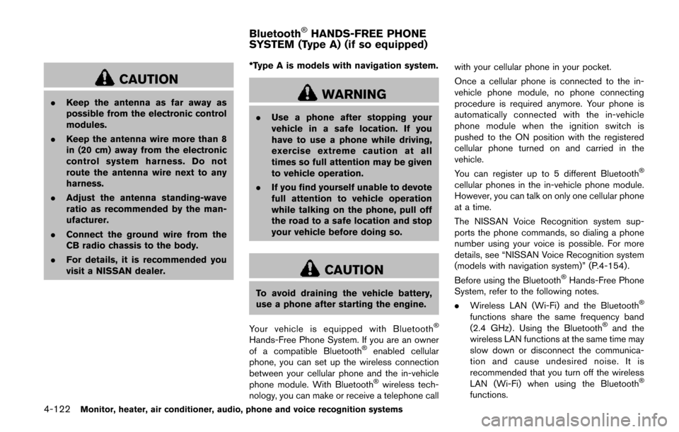 NISSAN QUEST 2017 RE52 / 4.G Owners Manual 4-122Monitor, heater, air conditioner, audio, phone and voice recognition systems
CAUTION
.Keep the antenna as far away as
possible from the electronic control
modules.
. Keep the antenna wire more th