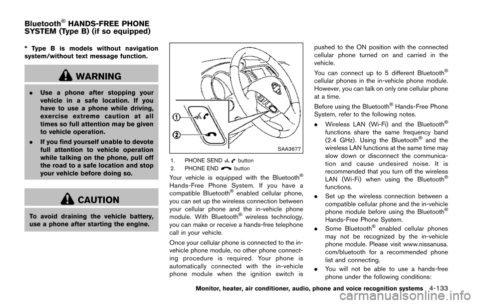 NISSAN QUEST 2017 RE52 / 4.G Owners Manual * Type B is models without navigation
system/without text message function.
WARNING
.Use a phone after stopping your
vehicle in a safe location. If you
have to use a phone while driving,
exercise extr