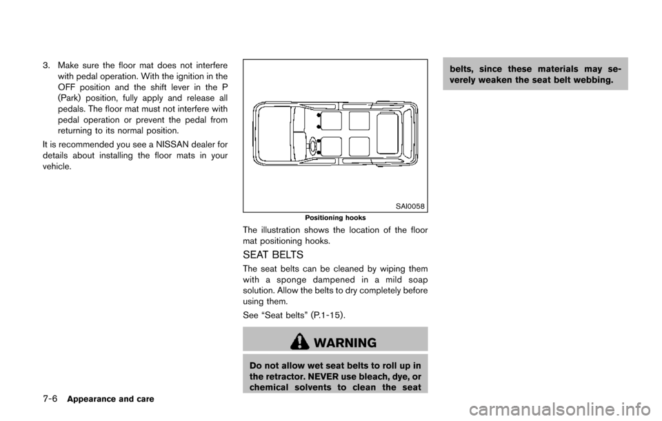NISSAN QUEST 2017 RE52 / 4.G Owners Manual 7-6Appearance and care
3. Make sure the floor mat does not interferewith pedal operation. With the ignition in the
OFF position and the shift lever in the P
(Park) position, fully apply and release al