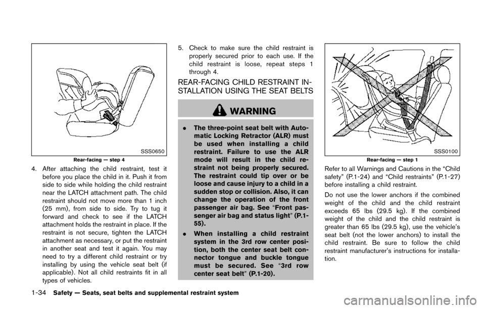 NISSAN QUEST 2017 RE52 / 4.G Owners Manual 1-34Safety — Seats, seat belts and supplemental restraint system
SSS0650
Rear-facing — step 4
4. After attaching the child restraint, test itbefore you place the child in it. Push it from
side to 