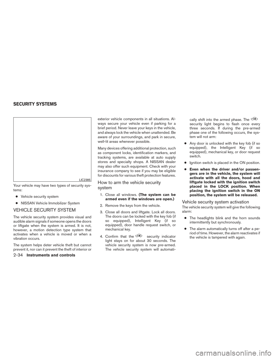 NISSAN ROGUE 2017 2.G Owners Manual Your vehicle may have two types of security sys-
tems:● Vehicle security system
● NISSAN Vehicle Immobilizer System
VEHICLE SECURITY SYSTEM
The vehicle security system provides visual and
audible NISSAN ROGUE 2017 2.G Owners Manual Your vehicle may have two types of security sys-
tems:● Vehicle security system
● NISSAN Vehicle Immobilizer System
VEHICLE SECURITY SYSTEM
The vehicle security system provides visual and
audible