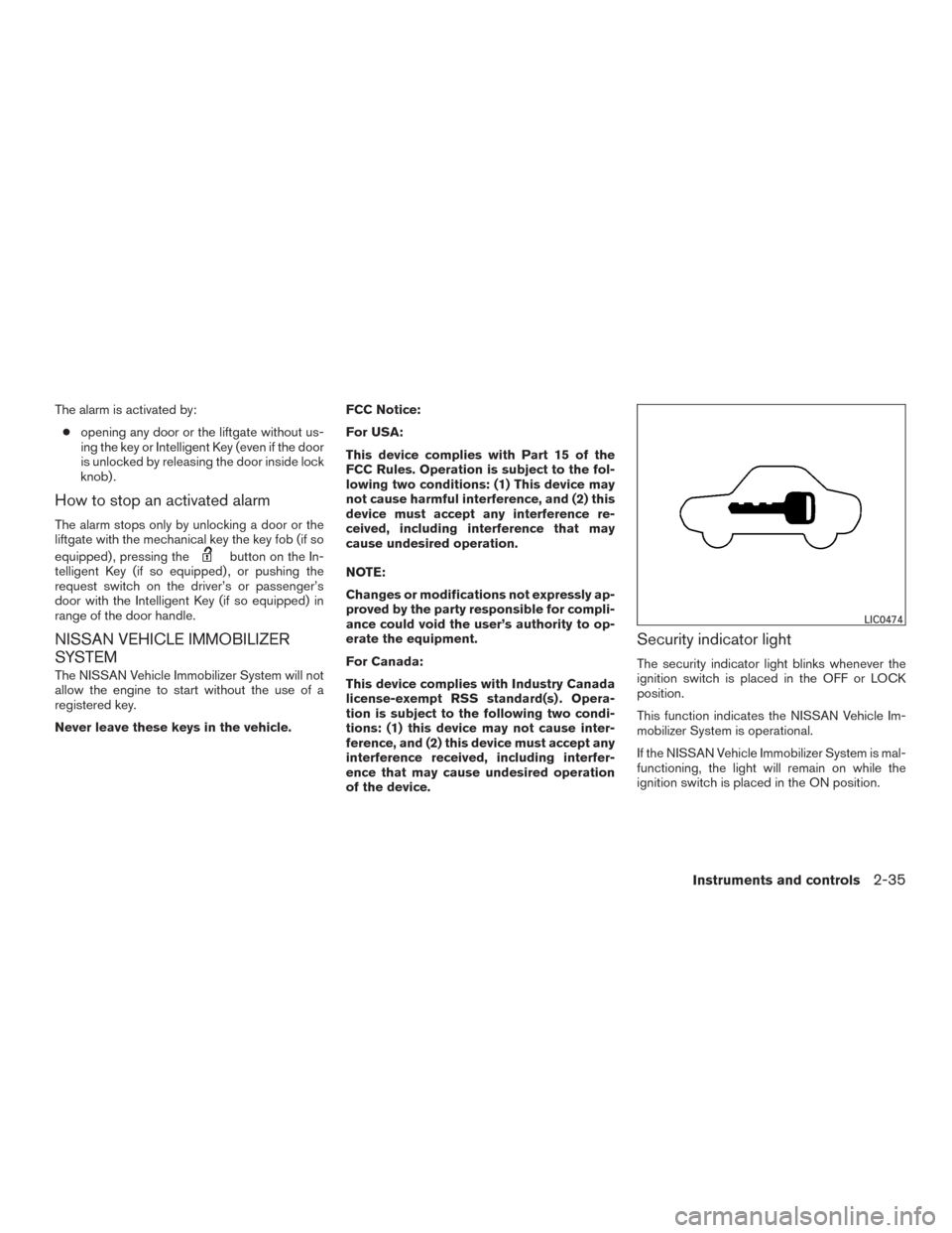 NISSAN ROGUE 2017 2.G Owners Manual The alarm is activated by:● opening any door or the liftgate without us-
ing the key or Intelligent Key (even if the door
is unlocked by releasing the door inside lock
knob) .
How to stop an activat NISSAN ROGUE 2017 2.G Owners Manual The alarm is activated by:● opening any door or the liftgate without us-
ing the key or Intelligent Key (even if the door
is unlocked by releasing the door inside lock
knob) .
How to stop an activat