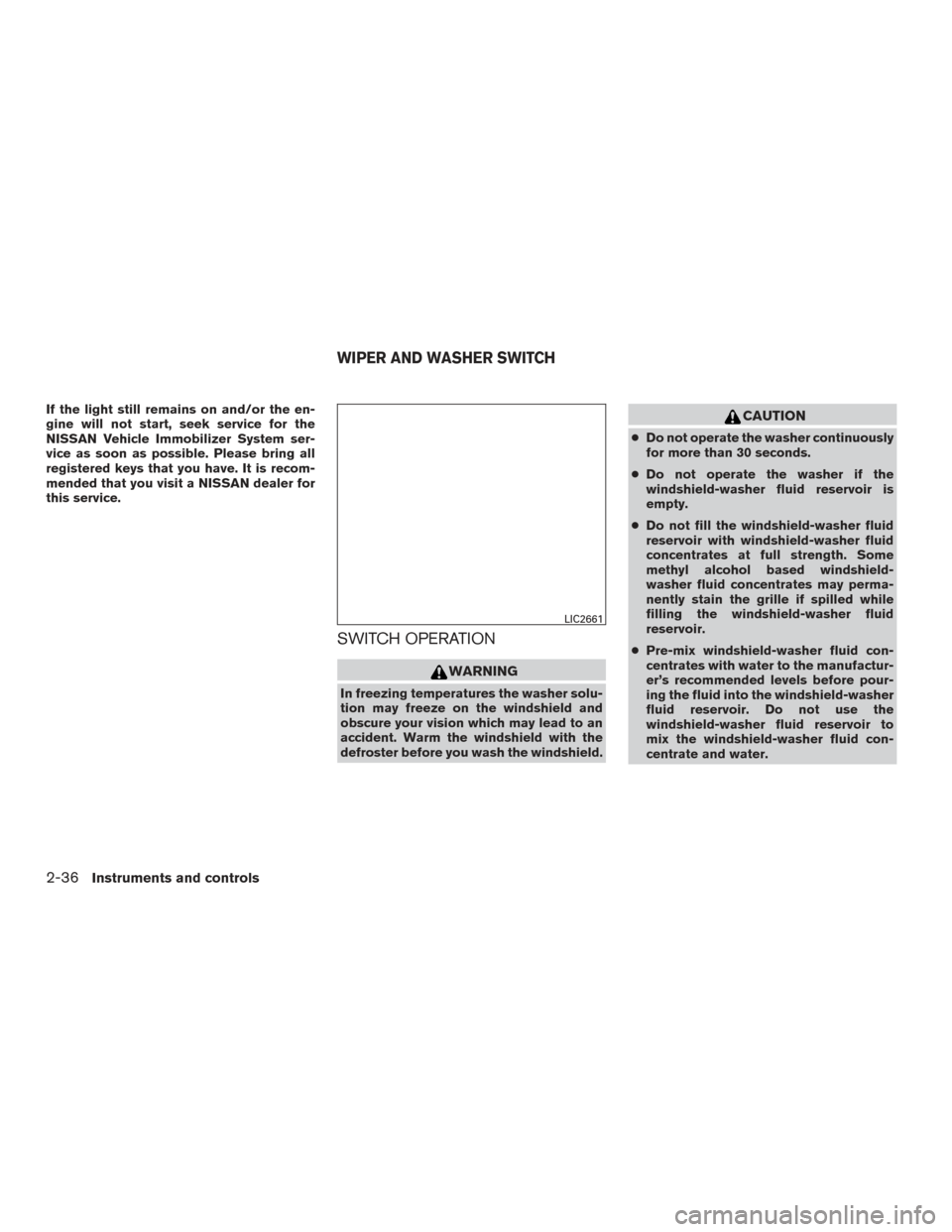 NISSAN ROGUE 2017 2.G Owners Manual If the light still remains on and/or the en-
gine will not start, seek service for the
NISSAN Vehicle Immobilizer System ser-
vice as soon as possible. Please bring all
registered keys that you have. NISSAN ROGUE 2017 2.G Owners Manual If the light still remains on and/or the en-
gine will not start, seek service for the
NISSAN Vehicle Immobilizer System ser-
vice as soon as possible. Please bring all
registered keys that you have.