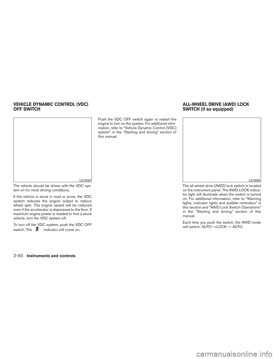 NISSAN ROGUE 2017 2.G Owners Manual The vehicle should be driven with the VDC sys-
tem on for most driving conditions.
If the vehicle is stuck in mud or snow, the VDC
system reduces the engine output to reduce
wheel spin. The engine spe NISSAN ROGUE 2017 2.G Owners Manual The vehicle should be driven with the VDC sys-
tem on for most driving conditions.
If the vehicle is stuck in mud or snow, the VDC
system reduces the engine output to reduce
wheel spin. The engine spe
