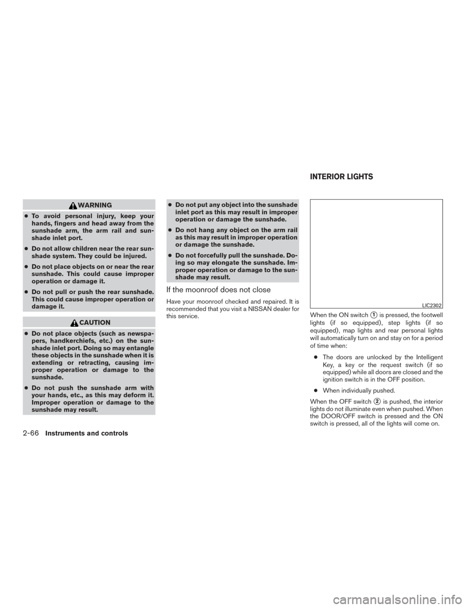 NISSAN ROGUE 2017 2.G Owners Manual WARNING
●To avoid personal injury, keep your
hands, fingers and head away from the
sunshade arm, the arm rail and sun-
shade inlet port.
● Do not allow children near the rear sun-
shade system. Th NISSAN ROGUE 2017 2.G Owners Manual WARNING
●To avoid personal injury, keep your
hands, fingers and head away from the
sunshade arm, the arm rail and sun-
shade inlet port.
● Do not allow children near the rear sun-
shade system. Th