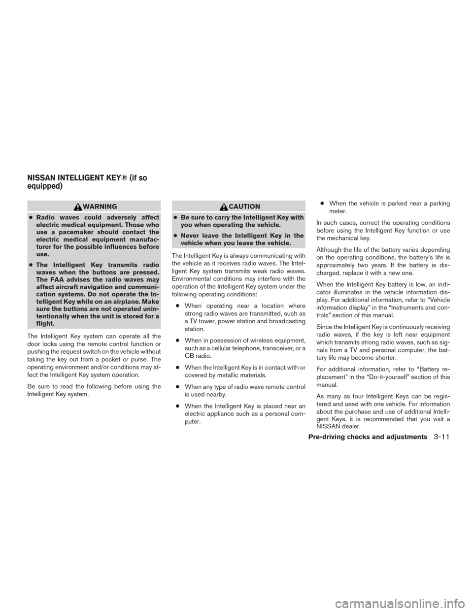 NISSAN ROGUE 2017 2.G Owners Manual WARNING
●Radio waves could adversely affect
electric medical equipment. Those who
use a pacemaker should contact the
electric medical equipment manufac-
turer for the possible influences before
use. NISSAN ROGUE 2017 2.G Owners Manual WARNING
●Radio waves could adversely affect
electric medical equipment. Those who
use a pacemaker should contact the
electric medical equipment manufac-
turer for the possible influences before
use.