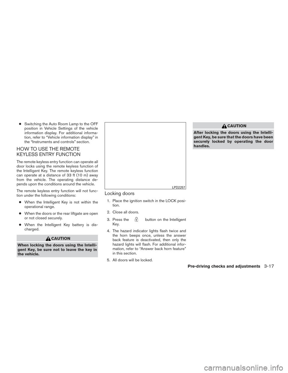 NISSAN ROGUE 2017 2.G Owners Manual ●Switching the Auto Room Lamp to the OFF
position in Vehicle Settings of the vehicle
information display. For additional informa-
tion, refer to “Vehicle information display” in
the “Instrumen NISSAN ROGUE 2017 2.G Owners Manual ●Switching the Auto Room Lamp to the OFF
position in Vehicle Settings of the vehicle
information display. For additional informa-
tion, refer to “Vehicle information display” in
the “Instrumen