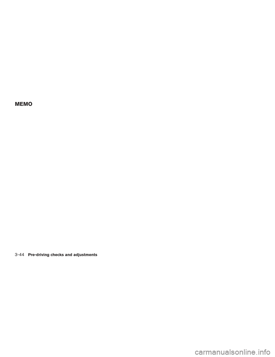 NISSAN ROGUE 2017 2.G Owners Manual MEMO
3-44Pre-driving checks and adjustments 