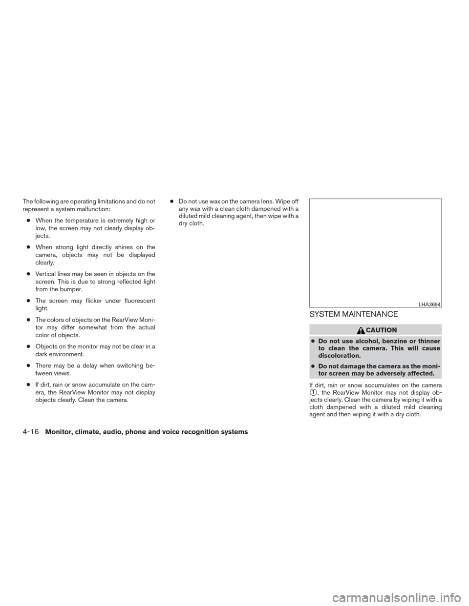 NISSAN ROGUE 2017 2.G Owners Manual The following are operating limitations and do not
represent a system malfunction:● When the temperature is extremely high or
low, the screen may not clearly display ob-
jects.
● When strong light NISSAN ROGUE 2017 2.G Owners Manual The following are operating limitations and do not
represent a system malfunction:● When the temperature is extremely high or
low, the screen may not clearly display ob-
jects.
● When strong light